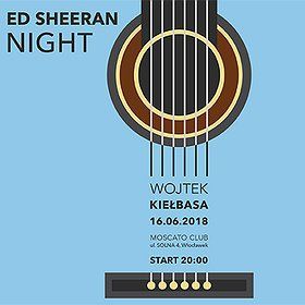Ed Sheeran Night & Wojtek Kiełbasa
