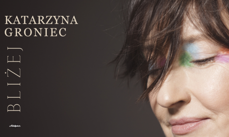 Katarzyna Groniec "Bliżej"